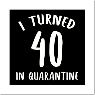 I Turned 40 In Quarantine Posters and Art